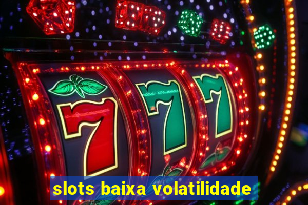 slots baixa volatilidade